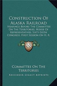 Construction of Alaska Railroad