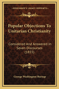 Popular Objections to Unitarian Christianity