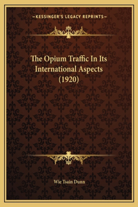 Opium Traffic In Its International Aspects (1920)