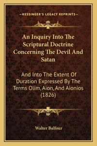 Inquiry Into The Scriptural Doctrine Concerning The Devil And Satan