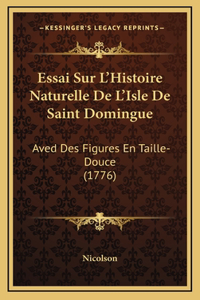Essai Sur L'Histoire Naturelle De L'Isle De Saint Domingue