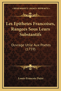 Les Epithetes Francoises, Rangees Sous Leurs Substantifs