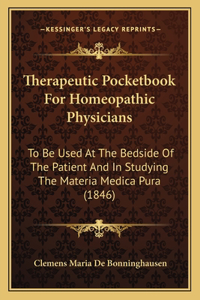 Therapeutic Pocketbook For Homeopathic Physicians: To Be Used At The Bedside Of The Patient And In Studying The Materia Medica Pura (1846)