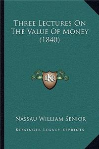 Three Lectures On The Value Of Money (1840)