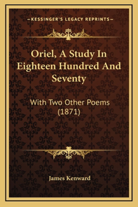 Oriel, A Study In Eighteen Hundred And Seventy