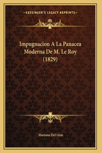 Impugnacion A La Panacea Moderna De M. Le Roy (1829)