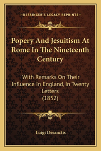 Popery And Jesuitism At Rome In The Nineteenth Century