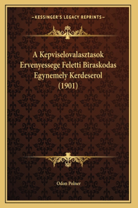 A Kepviselovalasztasok Ervenyessege Feletti Biraskodas Egynemely Kerdeserol (1901)