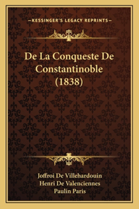 De La Conqueste De Constantinoble (1838)