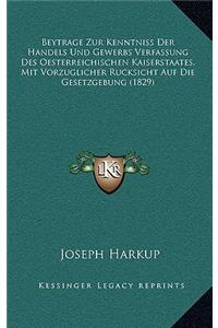 Beytrage Zur Kenntniss Der Handels Und Gewerbs Verfassung Des Oesterreichischen Kaiserstaates, Mit Vorzuglicher Rucksicht Auf Die Gesetzgebung (1829)