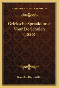 Grieksche Spraakkunst Voor De Scholen (1826)