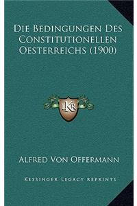 Die Bedingungen Des Constitutionellen Oesterreichs (1900)