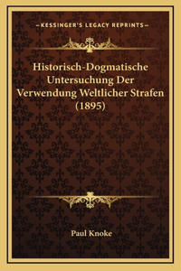 Historisch-Dogmatische Untersuchung Der Verwendung Weltlicher Strafen (1895)