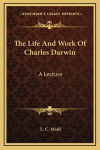 The Life And Work Of Charles Darwin