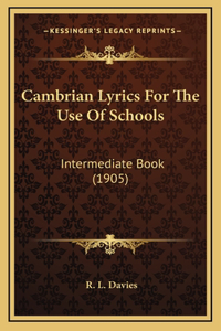 Cambrian Lyrics For The Use Of Schools