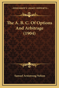 The A. B. C. Of Options And Arbitrage (1904)