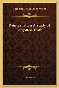 Reincarnation A Study of Forgotten Truth