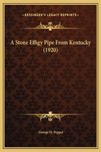 A Stone Effigy Pipe From Kentucky (1920)