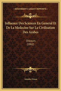 Influence Des Sciences En General Et De La Medecine Sur La Civilisation Des Arabes