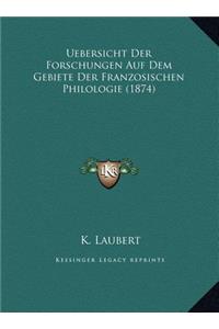 Uebersicht Der Forschungen Auf Dem Gebiete Der Franzosischen Philologie (1874)