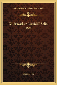 Gl'Idrocarburi Liquidi E Solidi (1884)