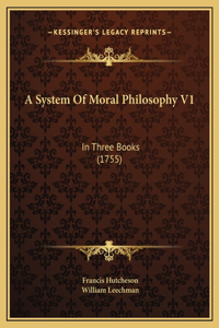A System Of Moral Philosophy V1