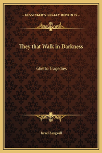 They that Walk in Darkness
