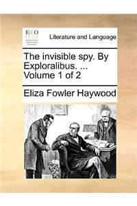 The Invisible Spy. by Exploralibus. ... Volume 1 of 2