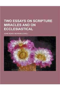 Two Essays on Scripture Miracles and on Ecclesiastical