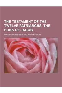 The Testament of the Twelve Patriarchs, the Sons of Jacob