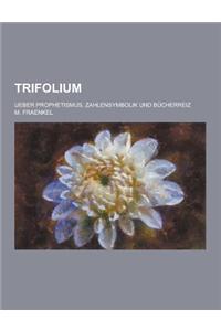 Trifolium; Ueber Prophetismus, Zahlensymbolik Und Bucherreiz