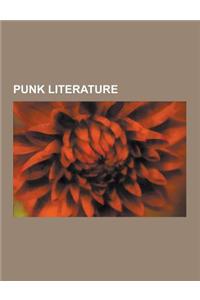 Punk Literature: Punk Comics, Punk Writers, Punk Zines, Kathy Acker, Tank Girl, the Invisibles, Ghost World, Love and Rockets, Diablo C