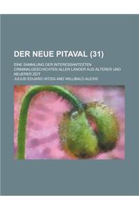 Der Neue Pitaval; Eine Sammlung Der Interessantesten Criminalgeschichten Aller Lander Aus Alterer Und Neuerer Zeit (31 )