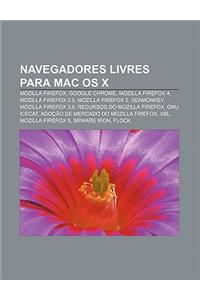 Navegadores Livres Para Mac OS X: Mozilla Firefox, Google Chrome, Mozilla Firefox 4, Mozilla Firefox 3.5, Mozilla Firefox 2, Seamonkey