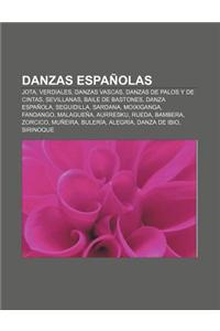 Danzas Espanolas: Jota, Verdiales, Danzas Vascas, Danzas de Palos y de Cintas, Sevillanas, Baile de Bastones, Danza Espanola, Seguidilla