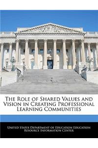 Role of Shared Values and Vision in Creating Professional Learning Communities