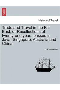 Trade and Travel in the Far East; Or Recollections of Twenty-One Years Passed in Java, Singapore, Australia and China.