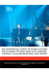 An Unofficial Look at John Legend Including Studio and Live Albums, Singles, Collaborations, and More
