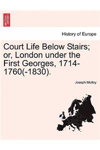 Court Life Below Stairs; Or, London Under the First Georges, 1714-1760(-1830).