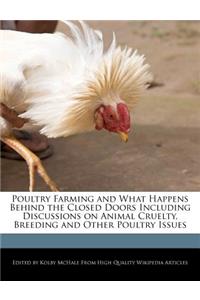 Poultry Farming and What Happens Behind the Closed Doors Including Discussions on Animal Cruelty, Breeding and Other Poultry Issues