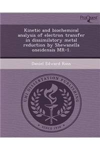 Kinetic and Biochemical Analysis of Electron Transfer in Dissimilatory Metal Reduction by Shewanella Oneidensis MR-1