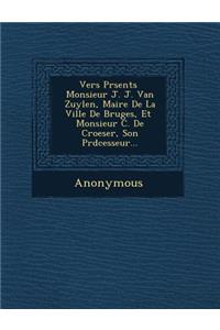 Vers PR Sent S Monsieur J. J. Van Zuylen, Maire de la Ville de Bruges, Et Monsieur C. de Croeser, Son PR D Cesseur...