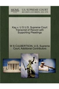 Kay V. U S U.S. Supreme Court Transcript of Record with Supporting Pleadings