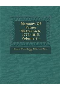 Memoirs Of Prince Metternich, 1773-1815, Volume 2...