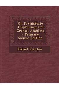 On Prehistoric Trephining and Cranial Amulets