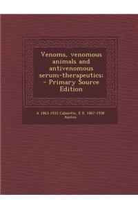 Venoms, Venomous Animals and Antivenomous Serum-Therapeutics;