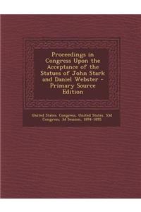 Proceedings in Congress Upon the Acceptance of the Statues of John Stark and Daniel Webster