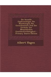 Die Sexuelle Osphresiologie: Die Beziehungen Des Geruchssinnes Und Der Geruche Zur Menschlichen Geschlechtsthatigkeit