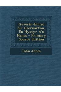 Geverin-Eiriau Sir Gaernarfon, Eu Hystyr A'u Hanes