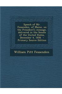 Speech of Mr. Fessenden, of Maine, on the President's Message, Delivered in the Senate of the United States, December 4, 1856